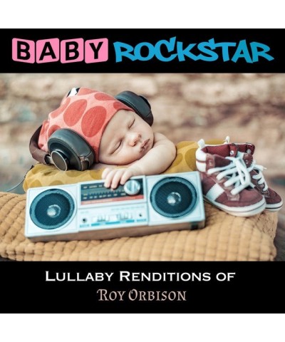 Baby Rockstar LULLABY RENDITIONS OF ROY ORBISON CD $11.20 CD