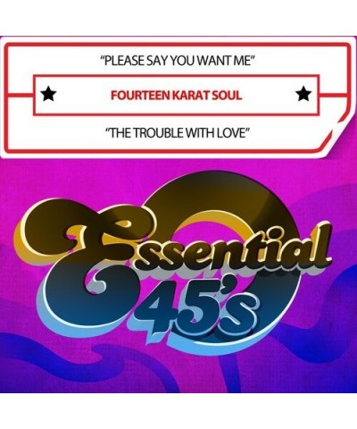 Fourteen Karat Soul PLEASE SAY YOU WANT ME / THE TROUBLE WITH LOVE (DI CD $10.08 CD