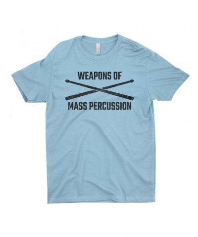 Music Life T-Shirt | Weapons Of Mass Percussion Shirt $10.07 Shirts